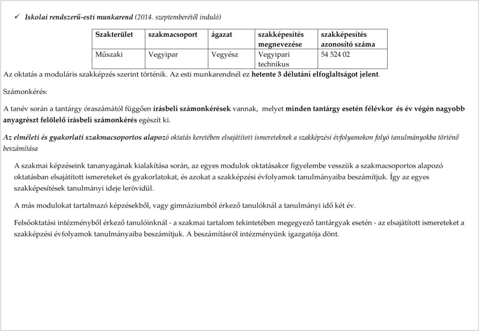 szerint történik. Az esti munkarendnél ez hetente 3 délutáni elfoglaltságot jelent.