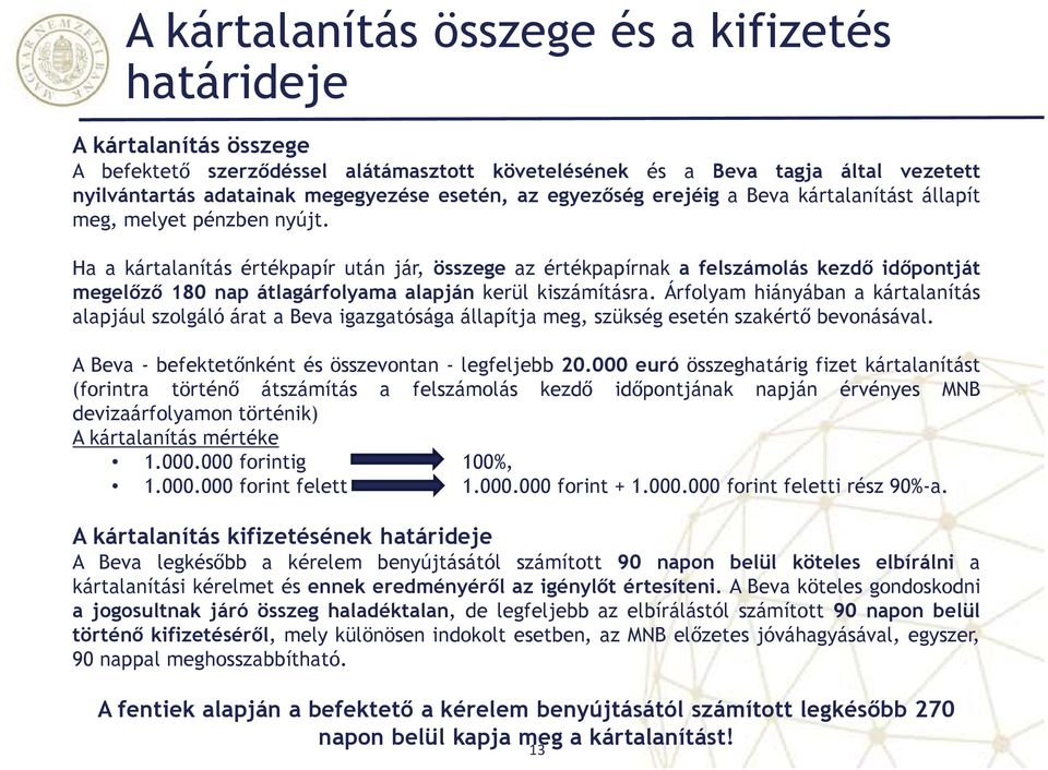 Ha a kártalanítás értékpapír után jár, összege az értékpapírnak a felszámolás kezdő időpontját megelőző 180 nap átlagárfolyama alapján kerül kiszámításra.