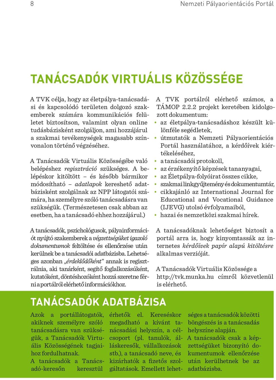 A Tanácsadók Virtuális Közösségébe való belépéshez regisztráció szükséges.