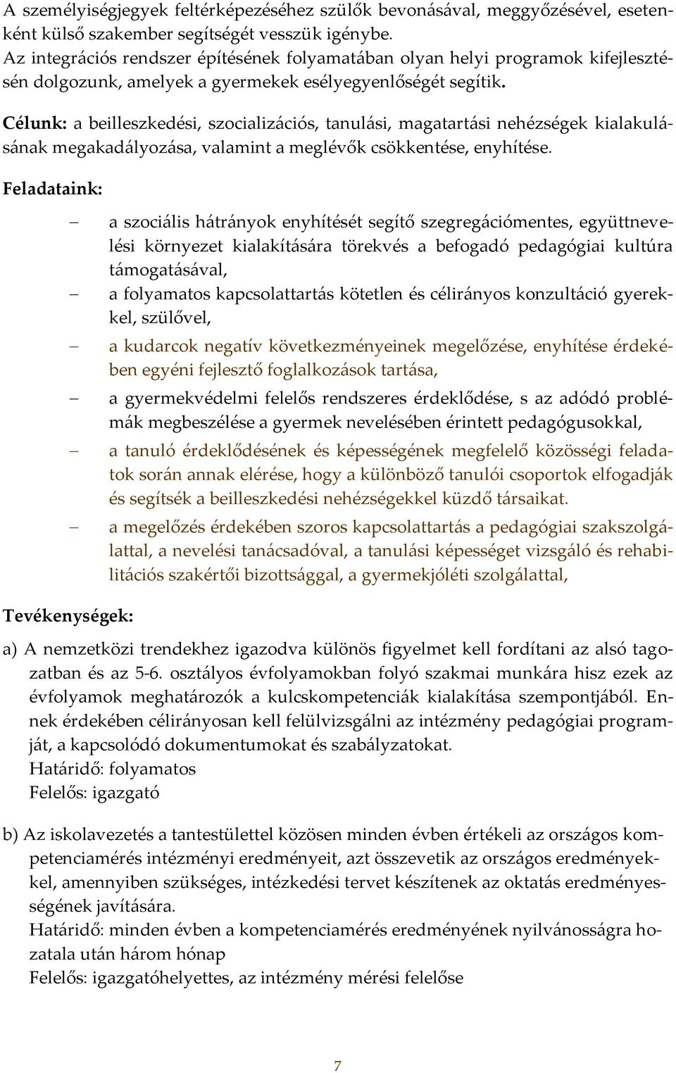 Célunk: a beilleszkedési, szocializációs, tanulási, magatartási nehézségek kialakulásának megakadályozása, valamint a meglévők csökkentése, enyhítése.