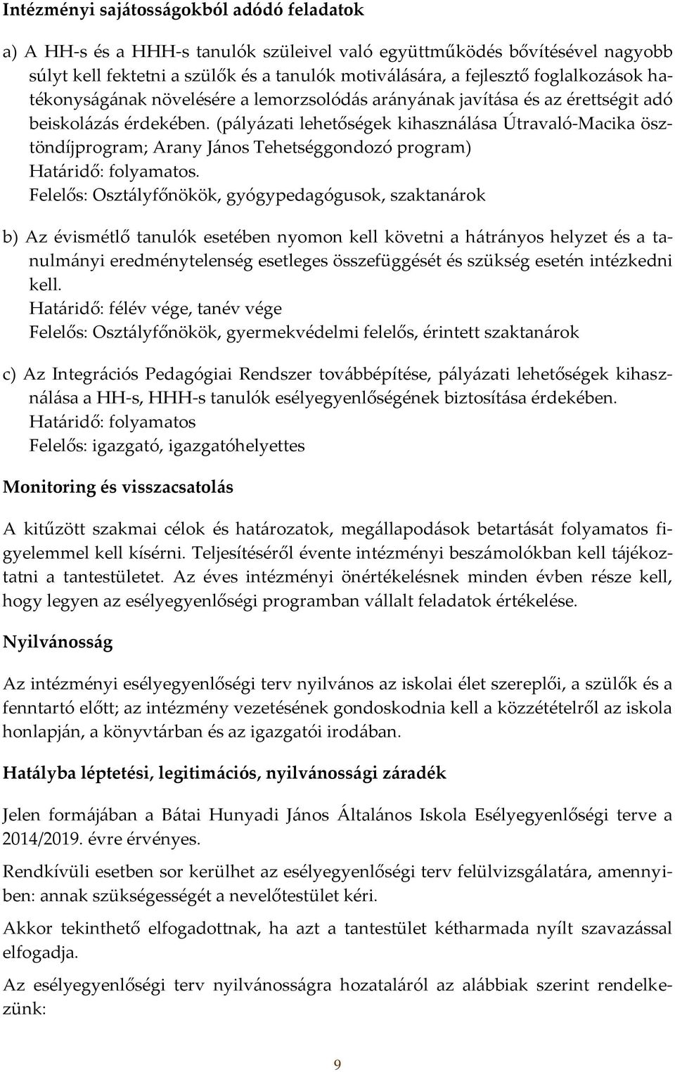 (pályázati lehetőségek kihasználása Útravaló-Macika ösztöndíjprogram; Arany János Tehetséggondozó program).