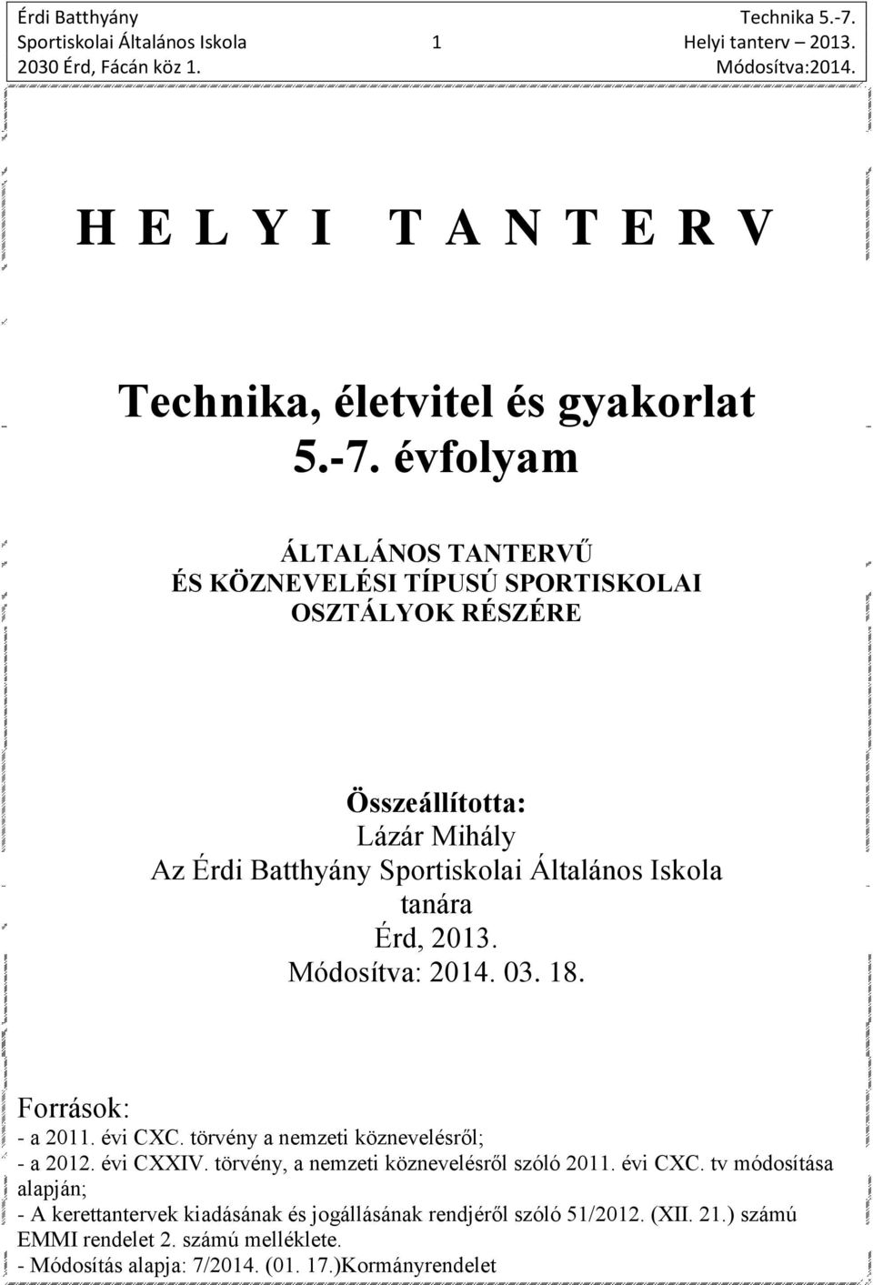 tanára Érd, 2013. Módosítva: 2014. 03. 18. Források: - a 2011. évi CXC. törvény a nemzeti köznevelésről; - a 2012. évi CXXIV.