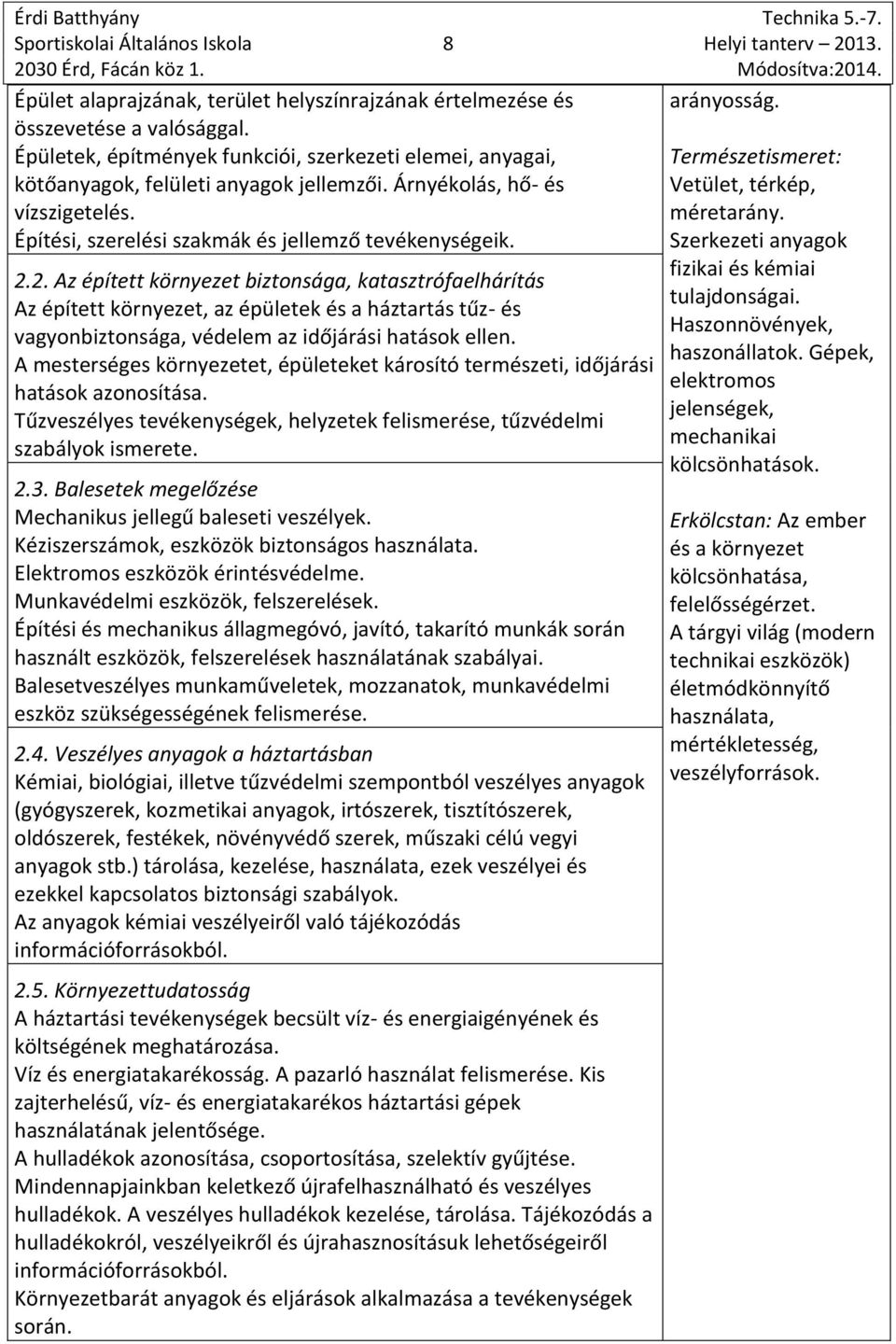 2. Az épített környezet biztonsága, katasztrófaelhárítás Az épített környezet, az épületek és a háztartás tűz- és vagyonbiztonsága, védelem az időjárási hatások ellen.