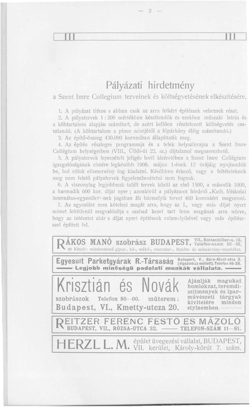 sz.) díjtalanul megszerezhető. 5. A pályatervek lepecsételt jeligés levél kíséretében a Szent mre Collégium igazgatóságának címére legkésőbb 1906.