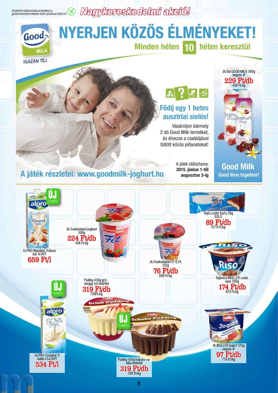 Frankenland joghurt 500g 224 Ft/db 448 Ft/kg Puding 450g gríz - meggy ízű öntettel 319 Ft/db 709Ft/kg Jh.