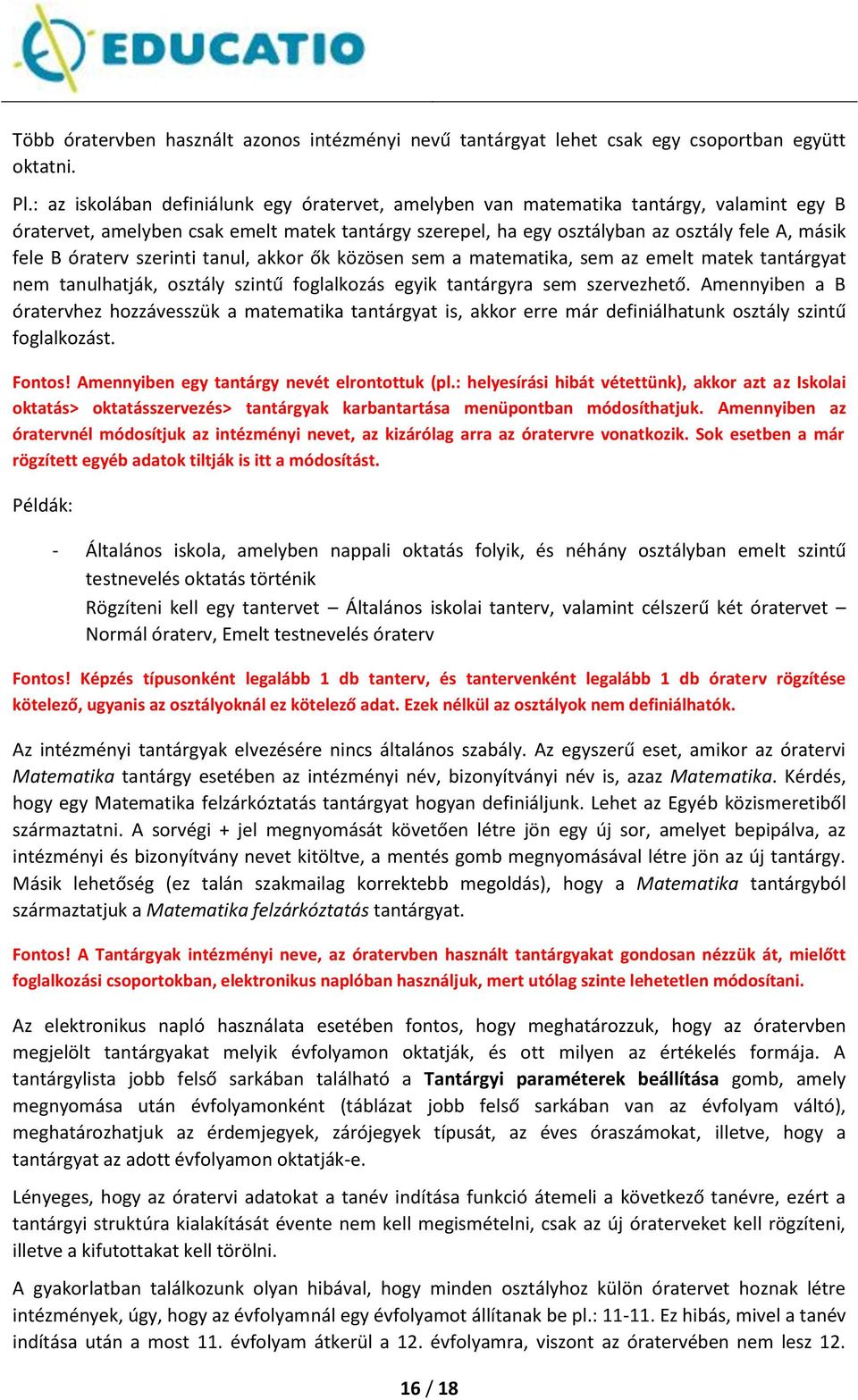 óraterv szerinti tanul, akkor ők közösen sem a matematika, sem az emelt matek tantárgyat nem tanulhatják, osztály szintű foglalkozás egyik tantárgyra sem szervezhető.