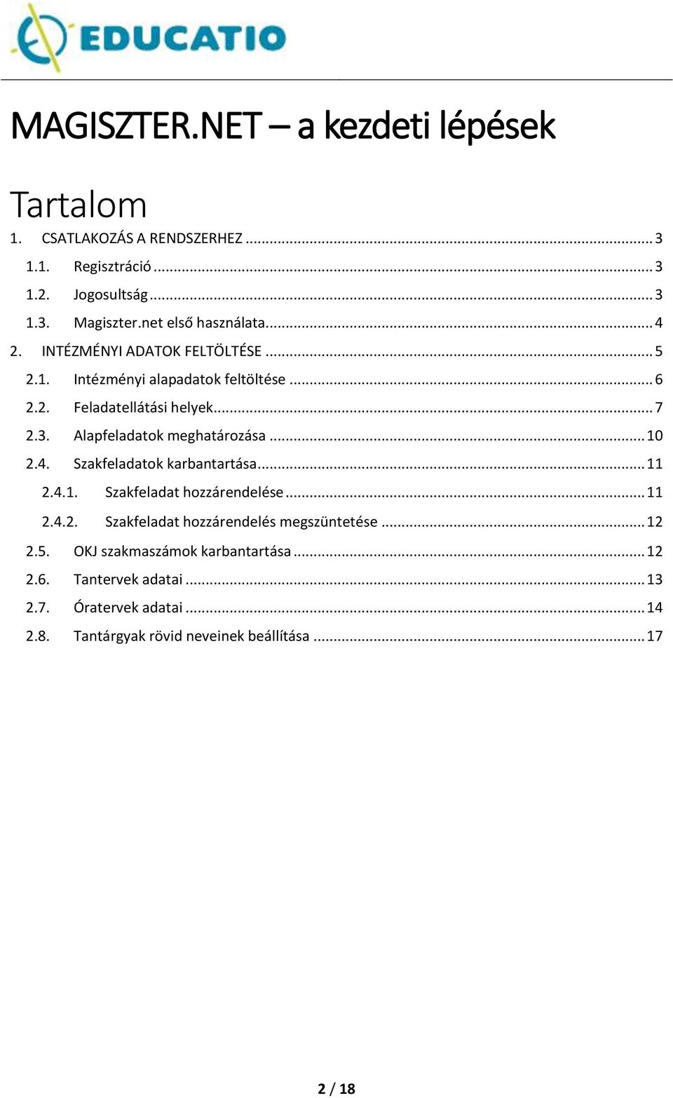 Alapfeladatok meghatározása... 10 2.4. Szakfeladatok karbantartása... 11 2.4.1. Szakfeladat hozzárendelése... 11 2.4.2. Szakfeladat hozzárendelés megszüntetése.