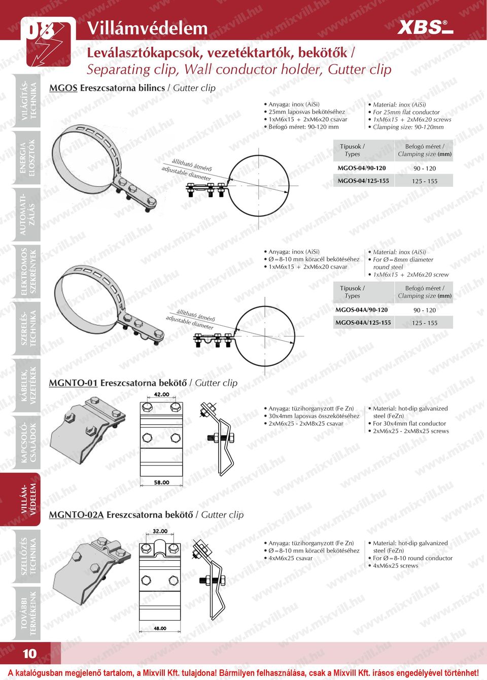 size (mm) 90-120 MGOS-04/125-155 125-155 Ø=8-10 mm köracél bekötéséhez 1xM6x15 + 2xM6x20 csavar Típusok / Types For Ø=8mm diameter 1xM6x15 + 2xM6x20 screw Befogó méret / Clamping size (mm) állítható