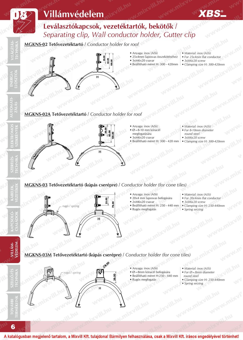 megfogatására 3xM6x20 csavar Beállítható méret H: 300-420 mm For 8-10mm diameter 3xM6x20 screw Clamping size H: 300-420mm MGKNS-03 Tetővezetéktartó (kúpás cserépre) / Conductor holder (for cone