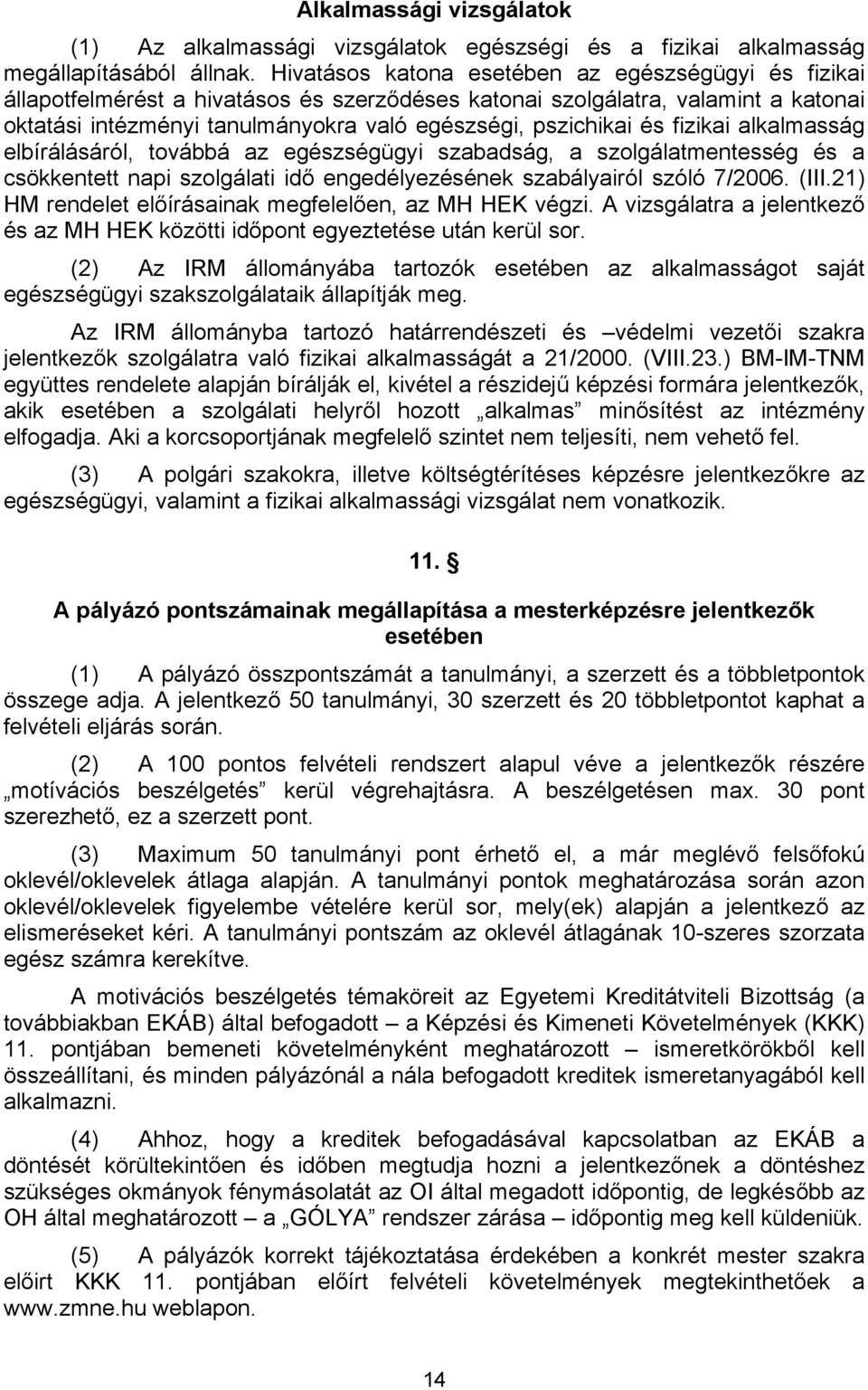 és fizikai alkalmasság elbírálásáról, továbbá az egészségügyi szabadság, a szolgálatmentesség és a csökkentett napi szolgálati idő engedélyezésének szabályairól szóló 7/2006. (III.