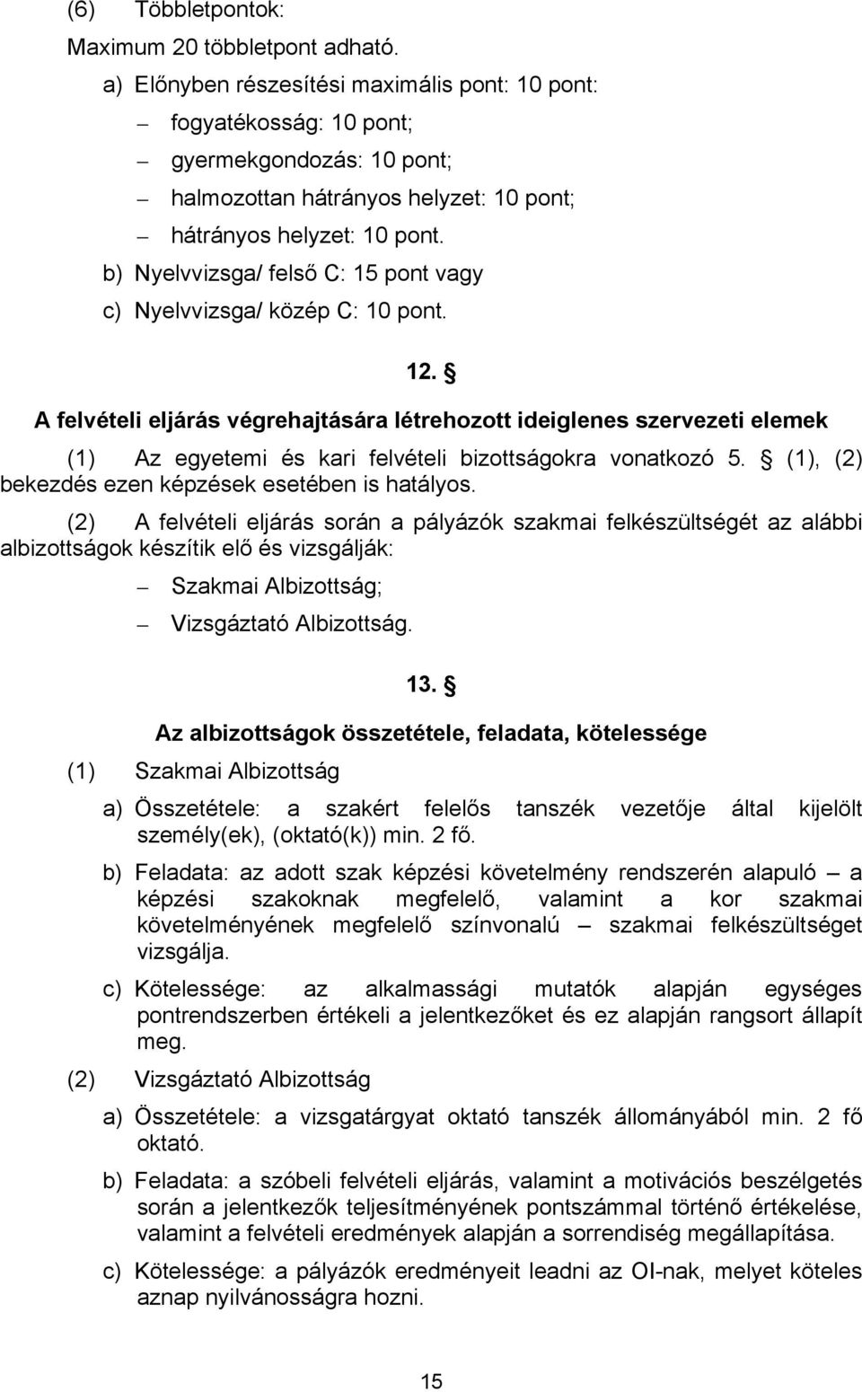 b) Nyelvvizsga/ felső C: 15 pont vagy c) Nyelvvizsga/ közép C: 10 pont. 12.