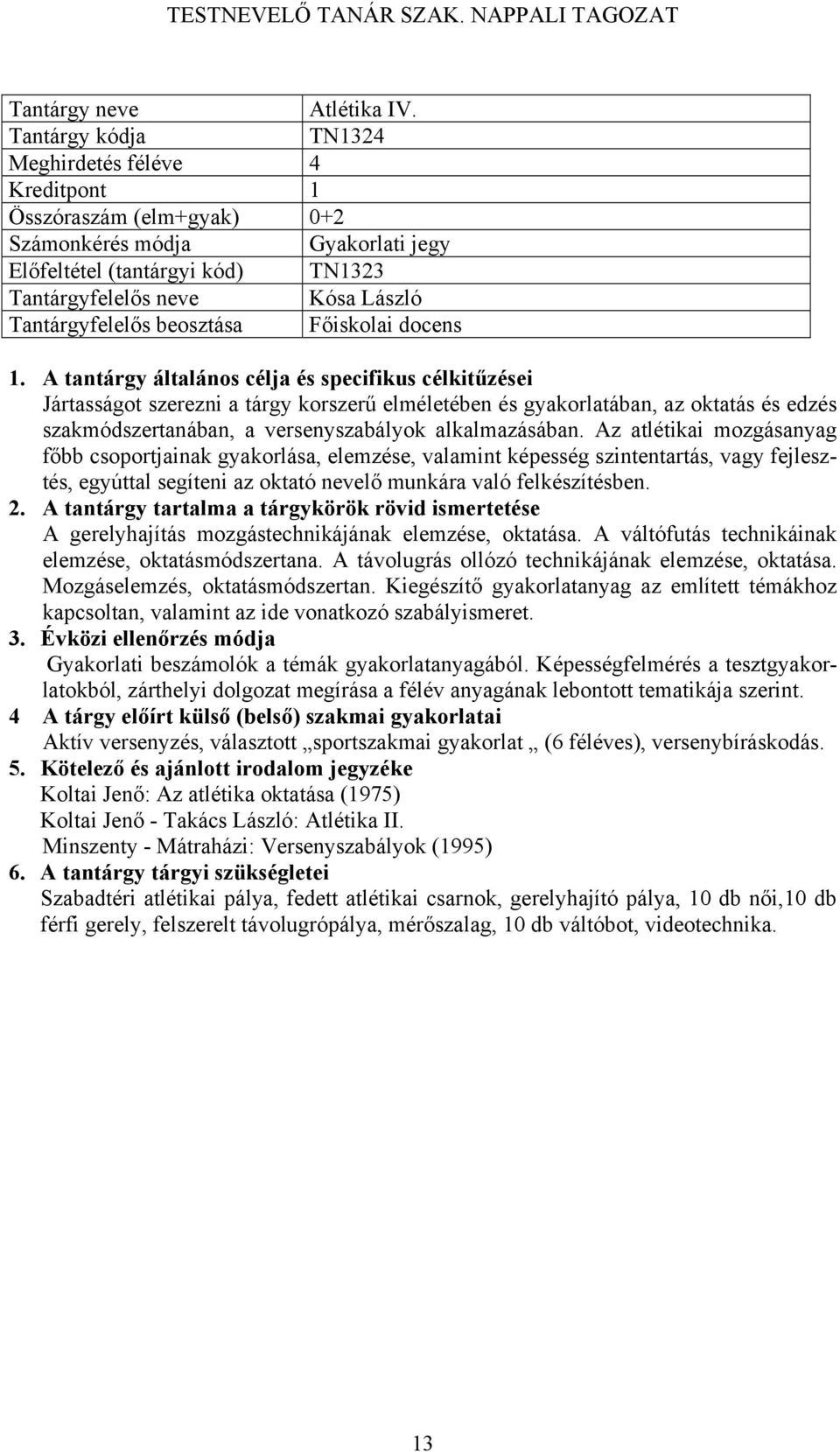 elméletében és gyakorlatában, az oktatás és edzés szakmódszertanában, a versenyszabályok alkalmazásában.