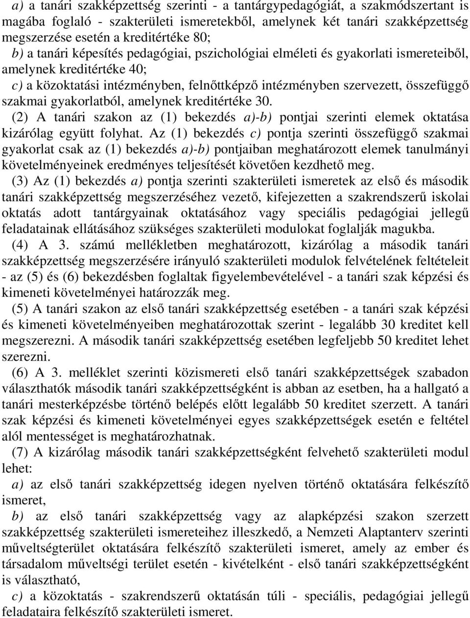 gyakorlatból, amelynek kreditértéke 30. (2) A tanári szakon az (1) bekezdés a)-b) pontjai szerinti elemek oktatása kizárólag együtt folyhat.