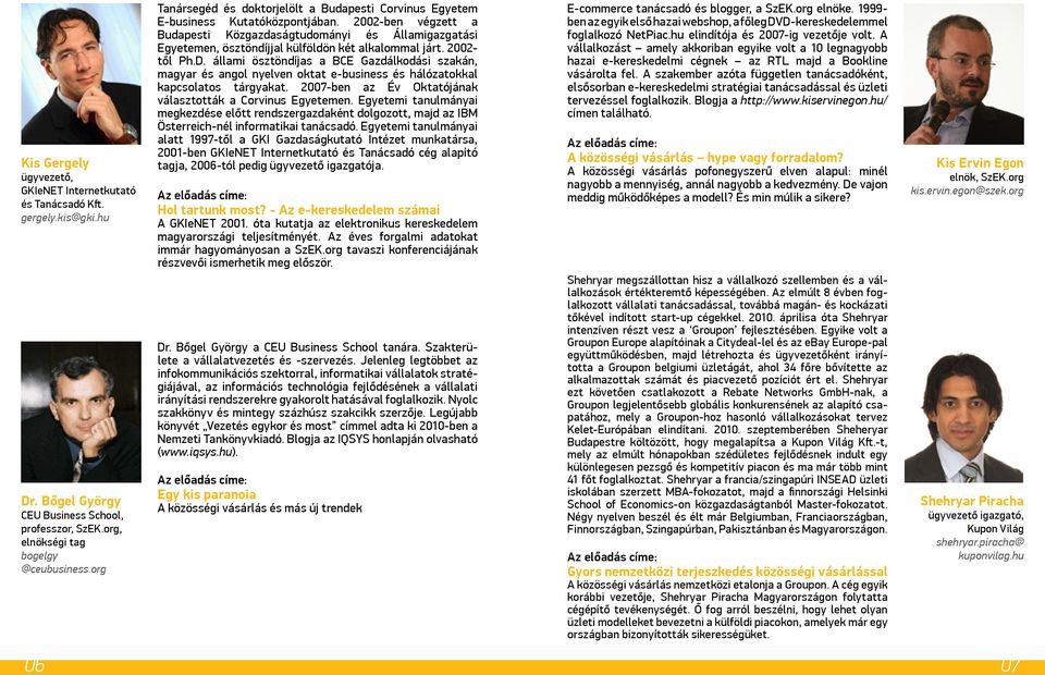 2002-ben végzett a Budapesti Közgazdaságtudományi és Államigazgatási Egyetemen, ösztöndíjjal külföldön két alkalommal járt. 2002- től Ph.D.