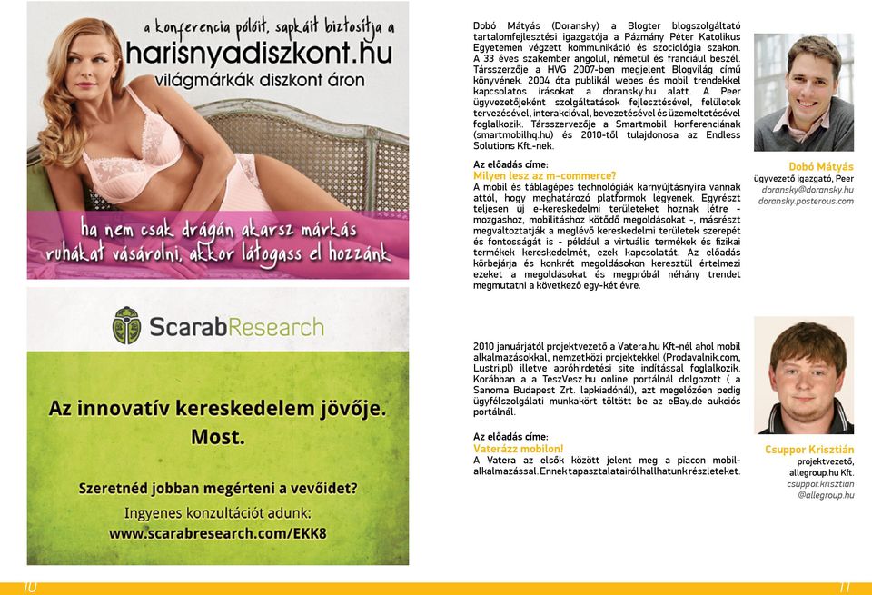 hu alatt. A Peer ügyvezetőjeként szolgáltatások fejlesztésével, felületek tervezésével, interakcióval, bevezetésével és üzemeltetésével foglalkozik.