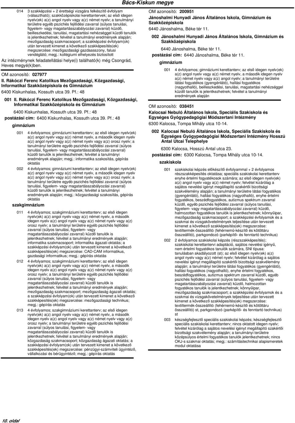 Rákóczi Ferenc Katolikus Mezőgazdasági, Közgazdasági, Informatikai Szakközépiskola és Gimnázium 6400 Kiskunhalas, Kossuth utca 39. Pf.: 48 001 II.