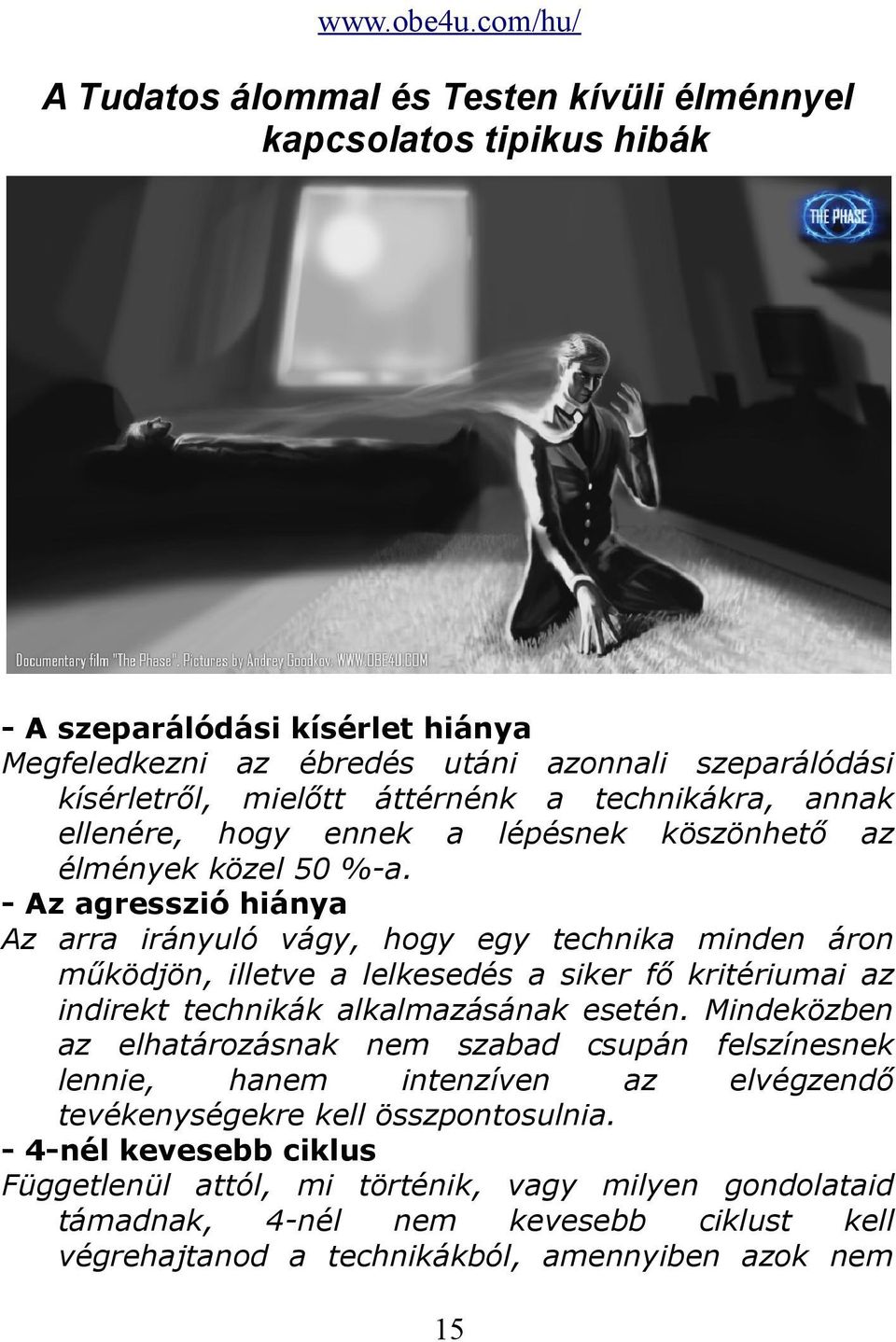 - Az agresszió hiánya Az arra irányuló vágy, hogy egy technika minden áron működjön, illetve a lelkesedés a siker fő kritériumai az indirekt technikák alkalmazásának esetén.