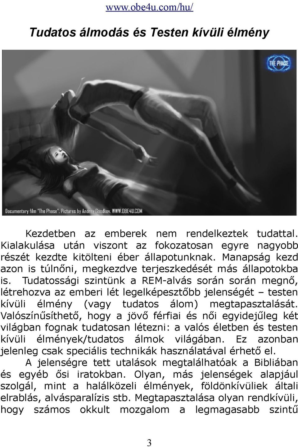 Tudatossági szintünk a REM-alvás során során megnő, létrehozva az emberi lét legelképesztőbb jelenségét testen kívüli élmény (vagy tudatos álom) megtapasztalását.