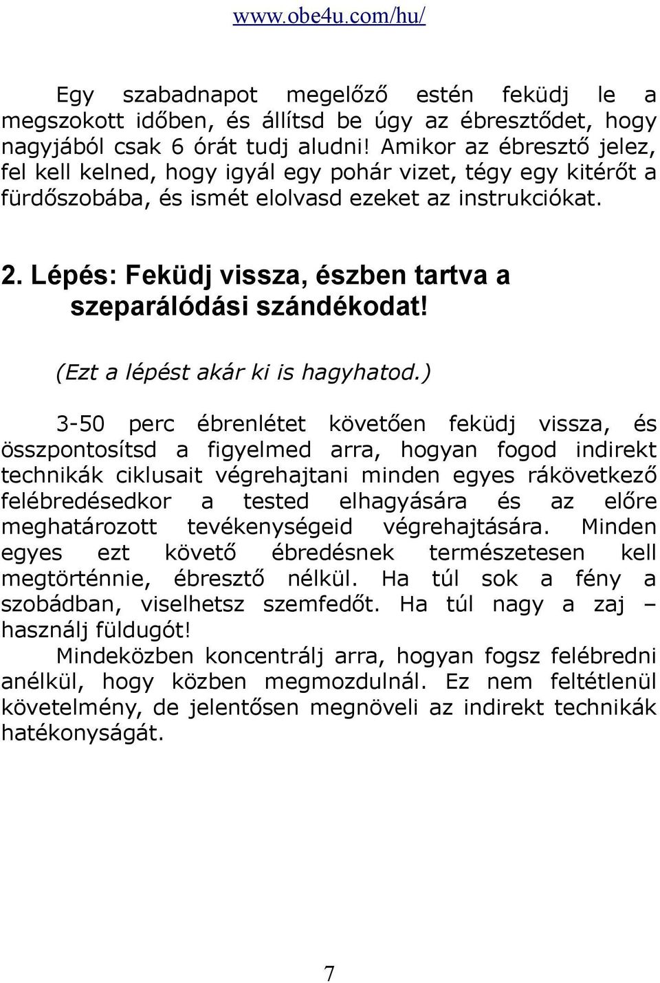 Lépés: Feküdj vissza, észben tartva a szeparálódási szándékodat! (Ezt a lépést akár ki is hagyhatod.