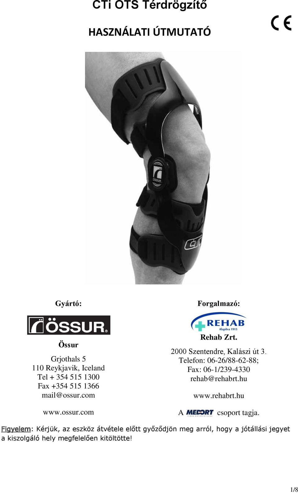 Telefon: 06-26/88-62-88; Fax: 06-1/239-4330 rehab@rehabrt.hu www.rehabrt.hu www.ossur.com A csoport tagja.