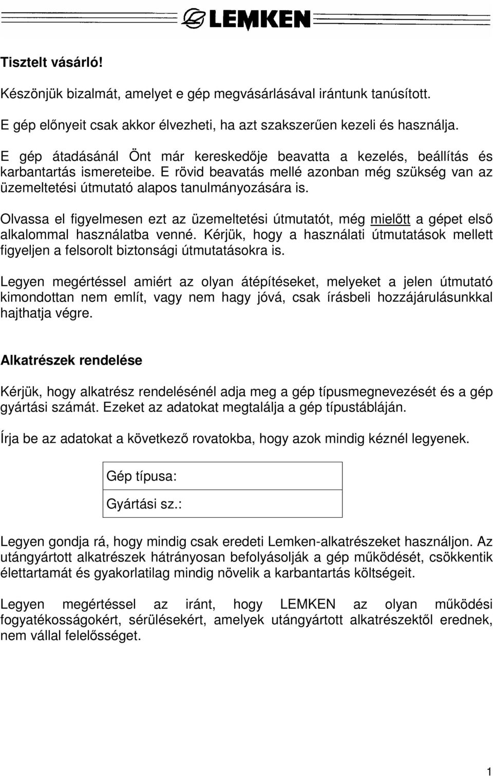 Olvassa el figyelmesen ezt az üzemeltetési útmutatót, még mielőtt a gépet első alkalommal használatba venné.