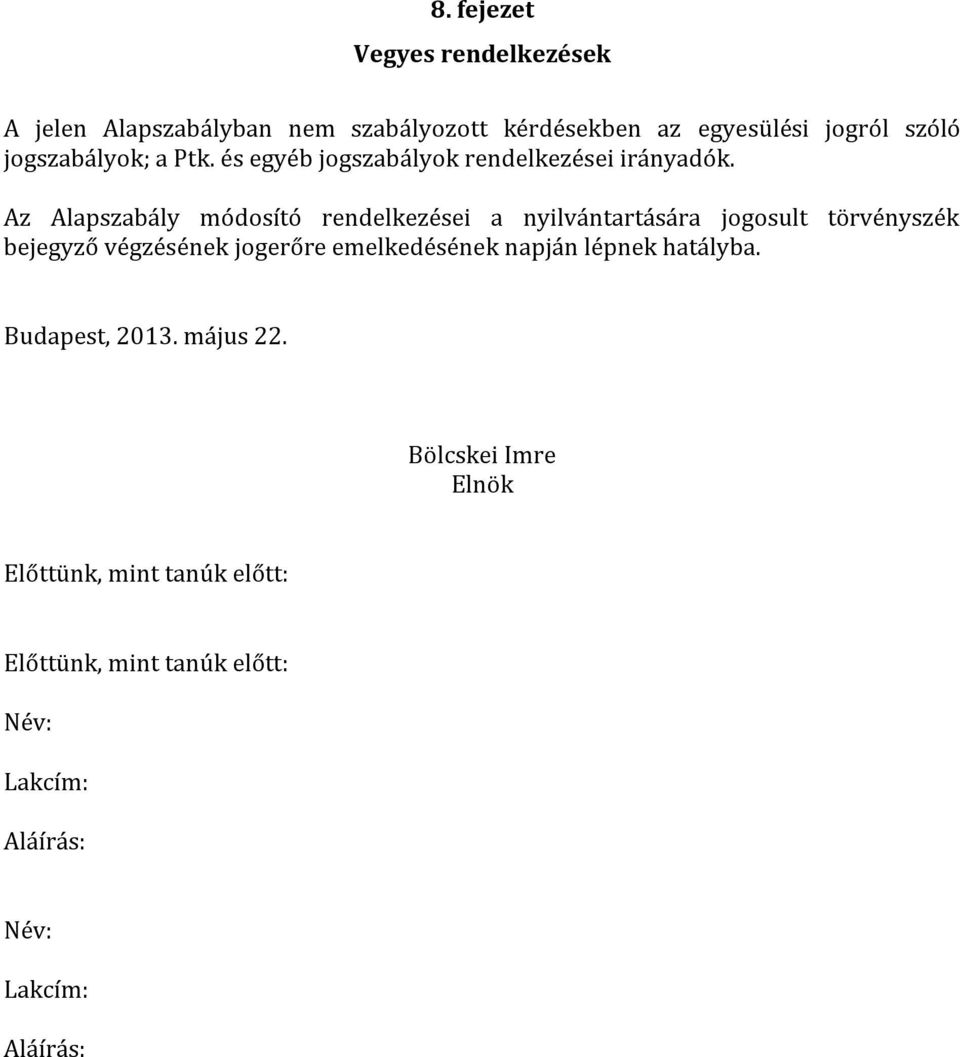 Az Alapszabály módosító rendelkezései a nyilvántartására jogosult törvényszék bejegyző végzésének jogerőre