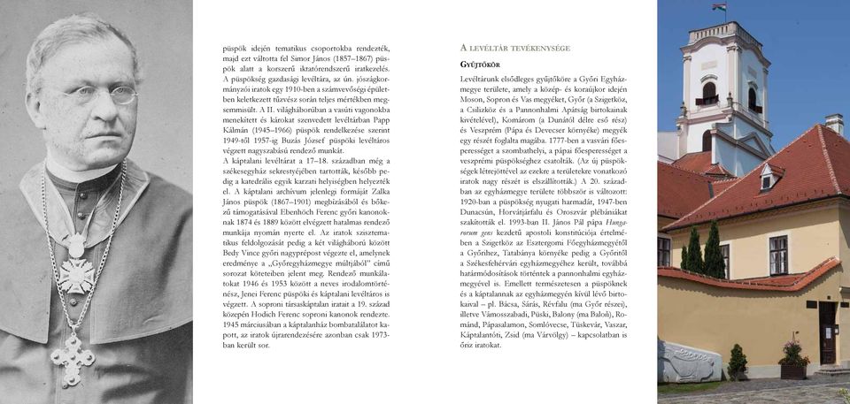 világháborúban a vasúti vagonokba menekített és károkat szenvedett levéltárban Papp Kálmán (1945 1966) püspök rendelkezése szerint 1949-től 1957-ig Buzás József püspöki levéltáros végzett nagyszabású