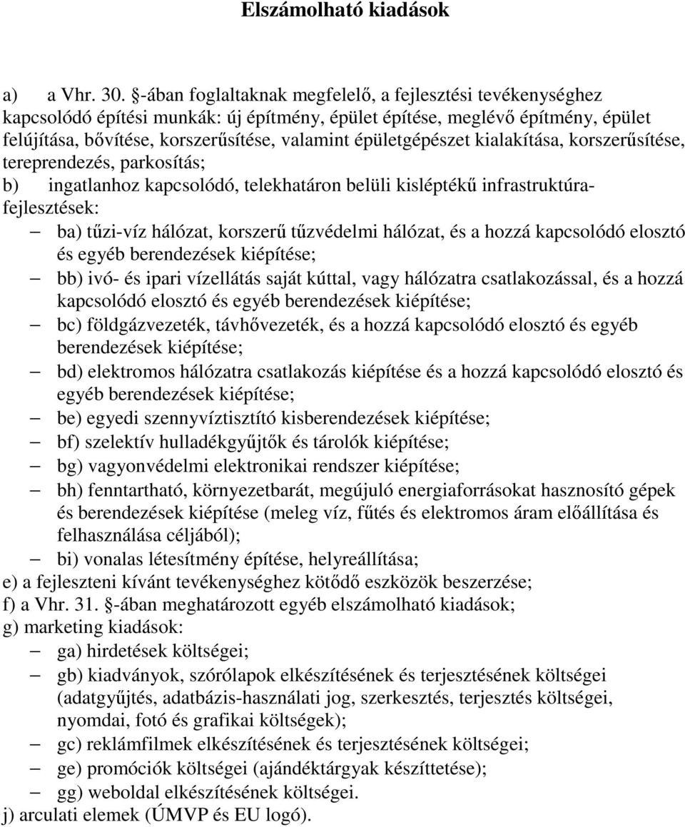 épületgépészet kialakítása, korszerűsítése, tereprendezés, parkosítás; b) ingatlanhoz kapcsolódó, telekhatáron belüli kisléptékű infrastruktúrafejlesztések: ba) tűzi-víz hálózat, korszerű tűzvédelmi