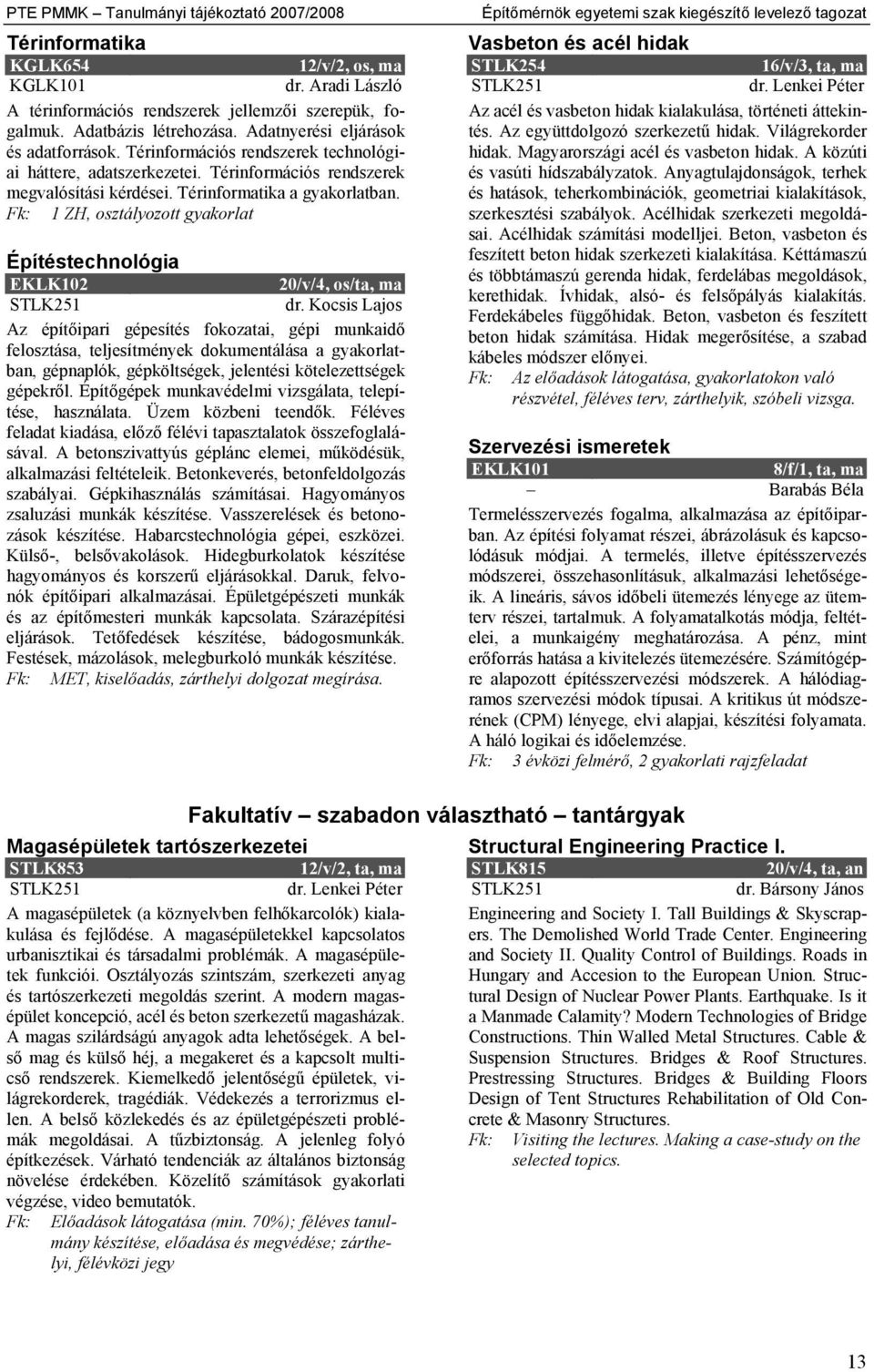 1 ZH, osztályozott gyakorlat Építéstechnológia EKLK102 20/v/4, os/ta, ma dr.