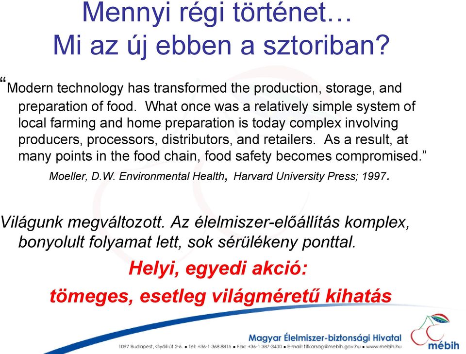 retailers. As a result, at many points in the food chain, food safety becomes compromised. Moeller, D.W.
