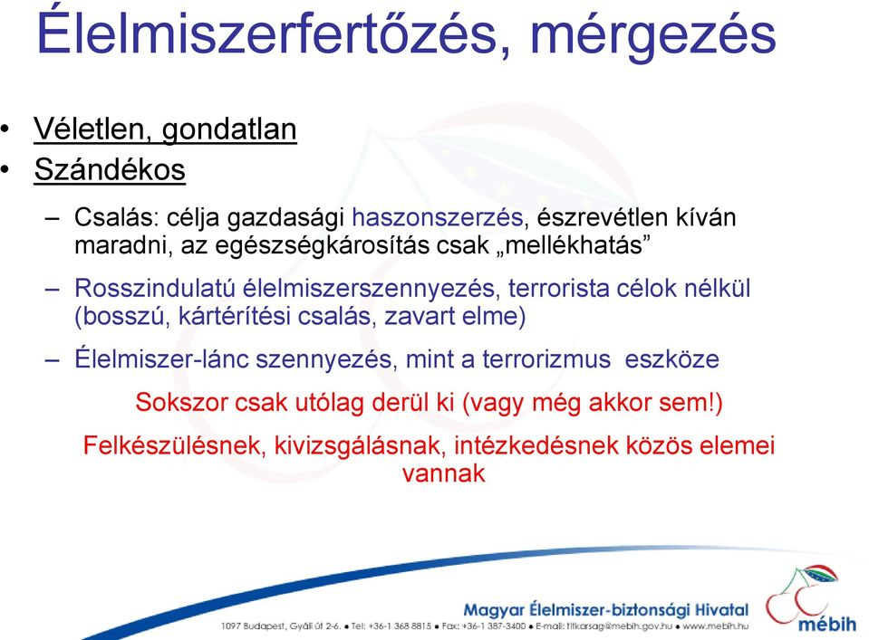 terrorista célok nélkül (bosszú, kártérítési csalás, zavart elme) Élelmiszer-lánc szennyezés, mint a