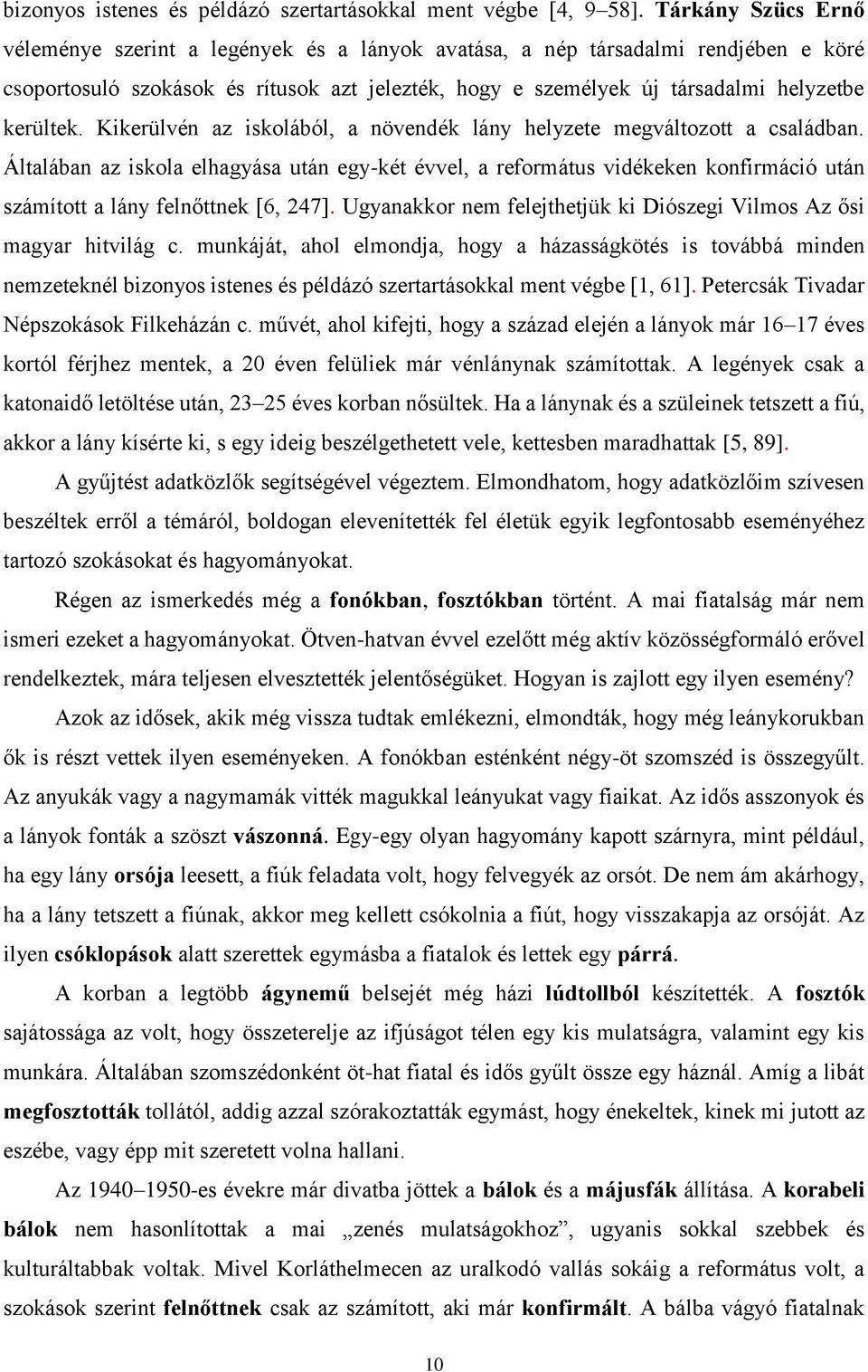 Kikerülvén az iskolából, a növendék lány helyzete megváltozott a családban.