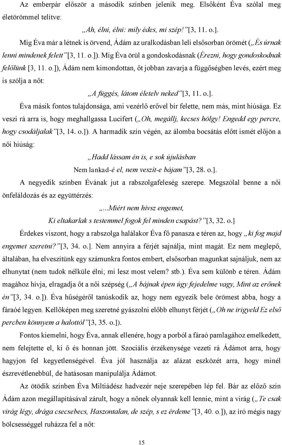 ]). Míg Éva örül a gondoskodásnak (Érezni, hogy gondoskodnak felőlünk [3, 11. o.