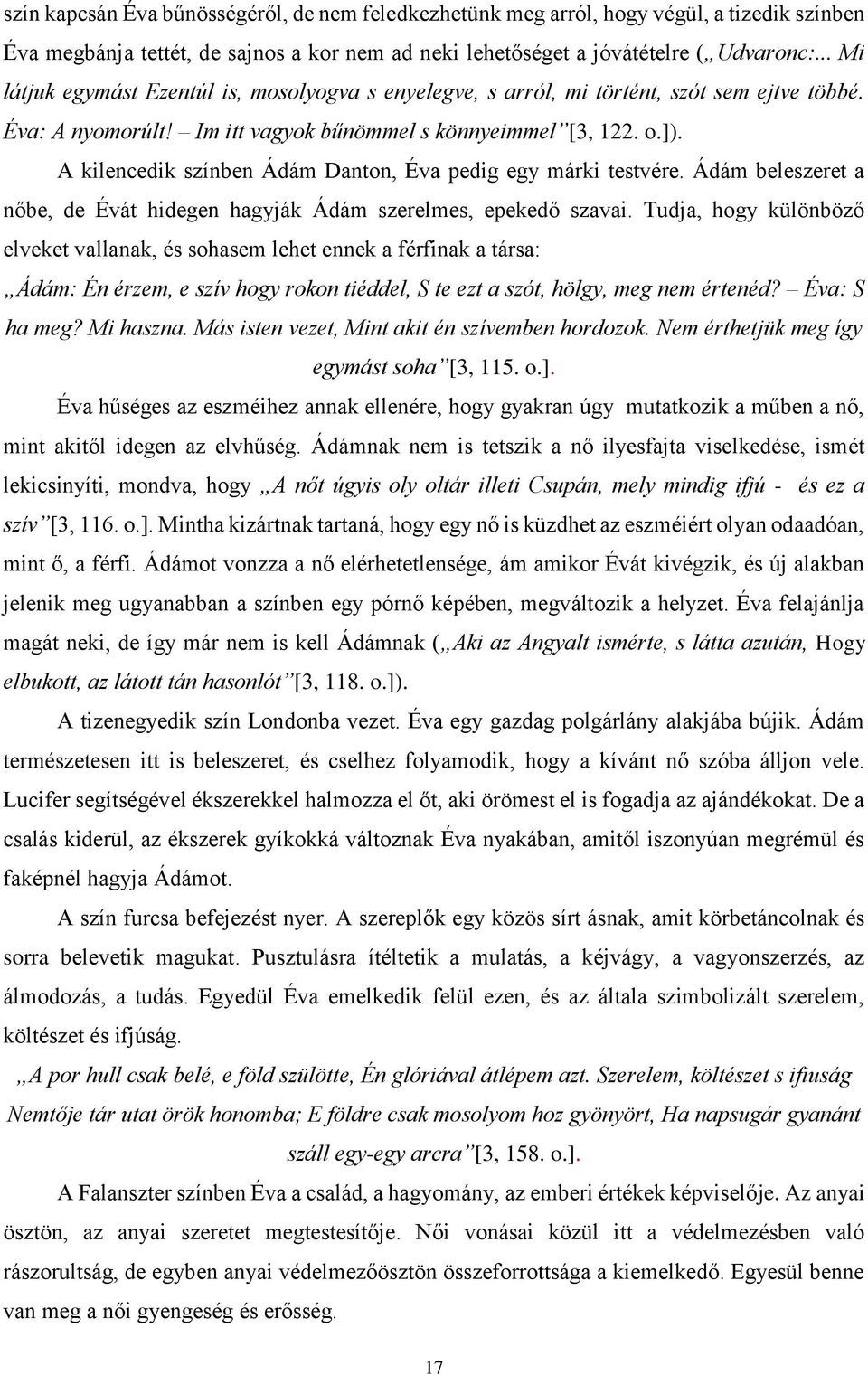 A kilencedik színben Ádám Danton, Éva pedig egy márki testvére. Ádám beleszeret a nőbe, de Évát hidegen hagyják Ádám szerelmes, epekedő szavai.