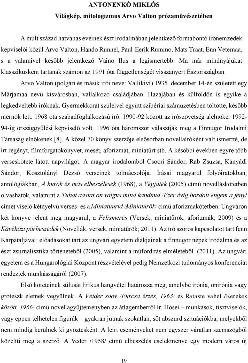 Ma már mindnyájukat klasszikusként tartanak számon az 1991 óta függetlenségét visszanyert Észtországban. Arvo Valton (polgári és másik írói neve: Vallikivi) 1935.