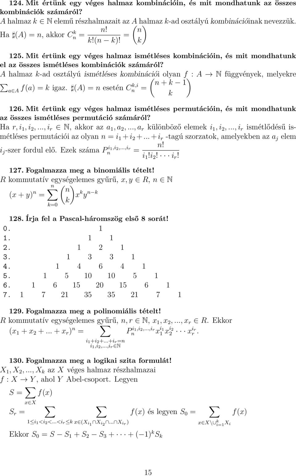 A halmaz k-ad osztályú ismétléses kombinációi ( olyan f ): A N függvények, melyekre n + k 1 a A f(a) = k igaz. (A) = n esetén Ck,i n = k 126.