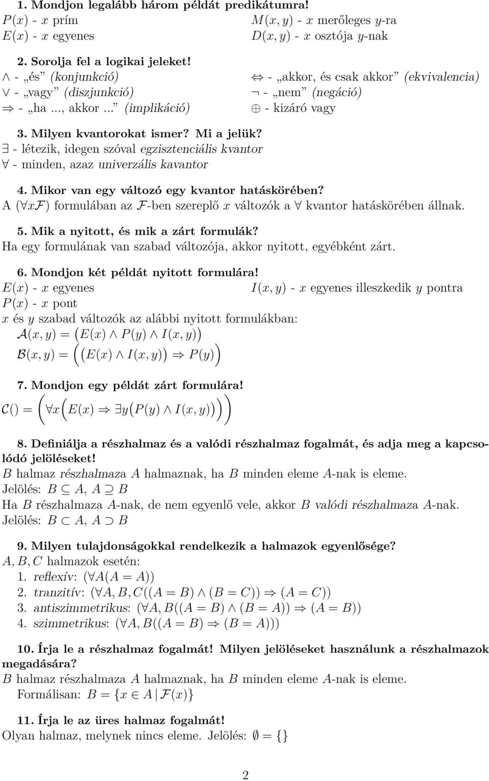 - létezik, idegen szóval egzisztenciális kvantor - minden, azaz univerzális kavantor 4. Mikor van egy változó egy kvantor hatáskörében?