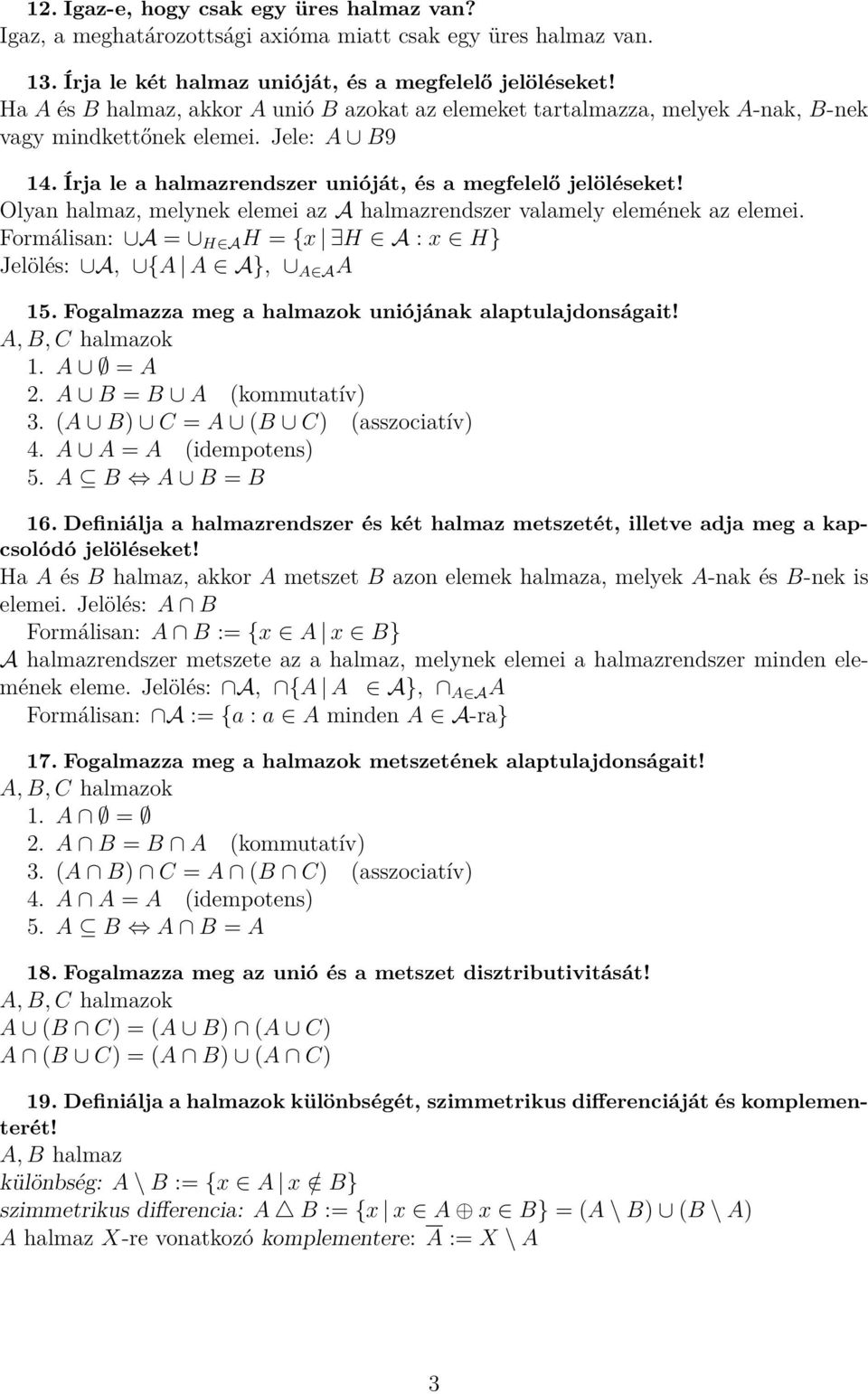 Olyan halmaz, melynek elemei az A halmazrendszer valamely elemének az elemei. Formálisan: A = H A H = {x H A : x H} Jelölés: A, {A A A}, A A A 15.