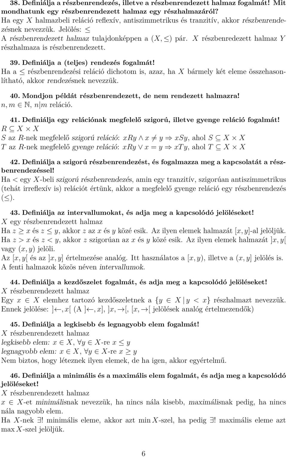 X részbenredezett halmaz Y részhalmaza is részbenrendezett. 39. Definiálja a (teljes) rendezés fogalmát!