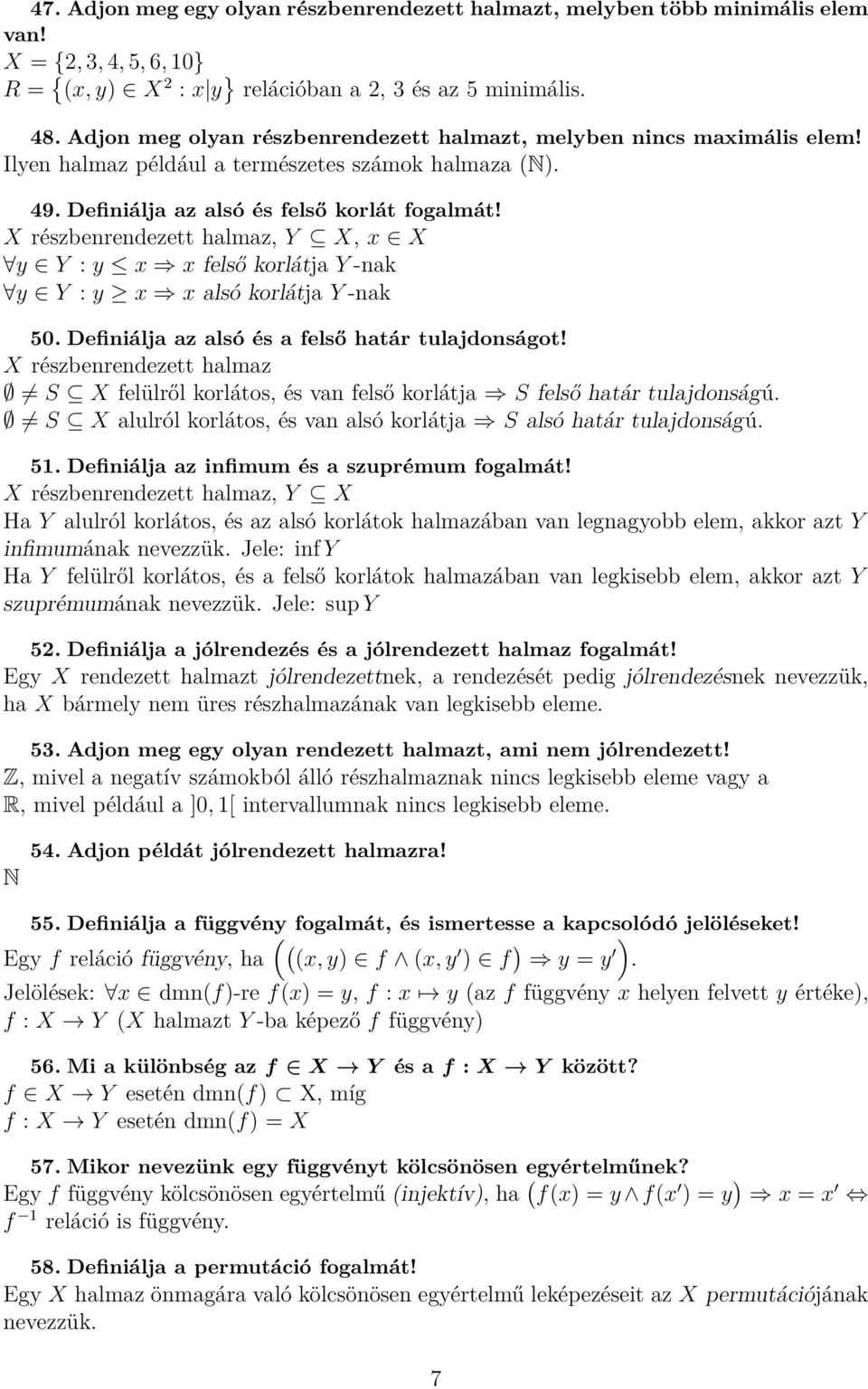 X részbenrendezett halmaz, Y X, x X y Y : y x x felső korlátja Y -nak y Y : y x x alsó korlátja Y -nak 50. Definiálja az alsó és a felső határ tulajdonságot!