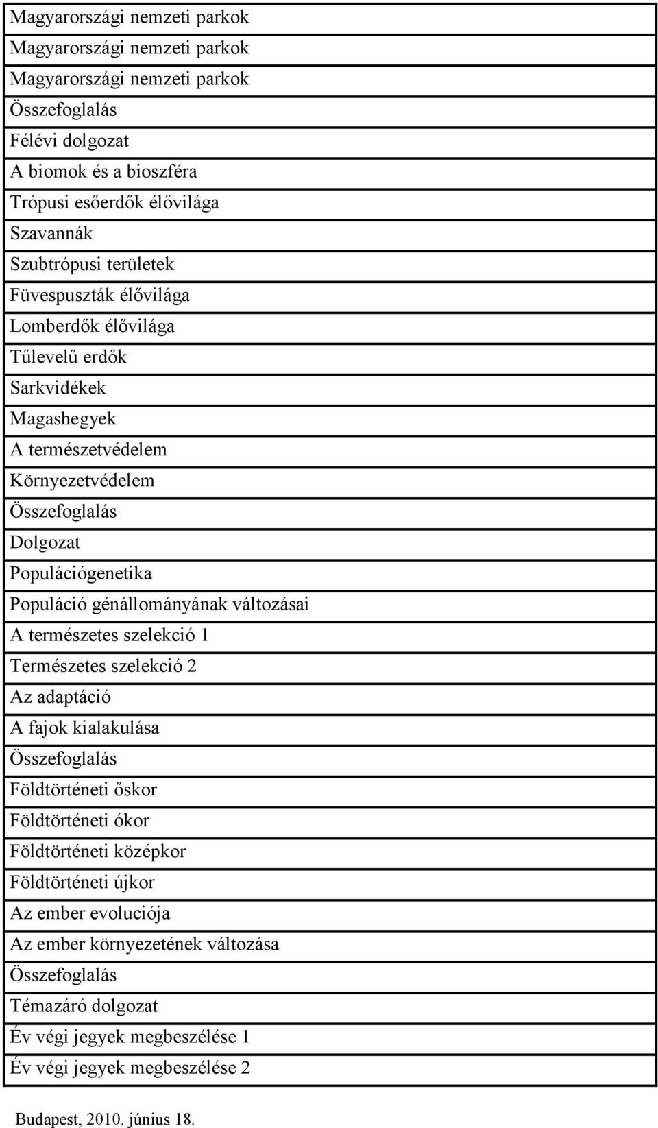 szelekció 1 Természetes szelekció 2 Az adaptáció A fajok kialakulása Földtörténeti őskor Földtörténeti ókor Földtörténeti középkor