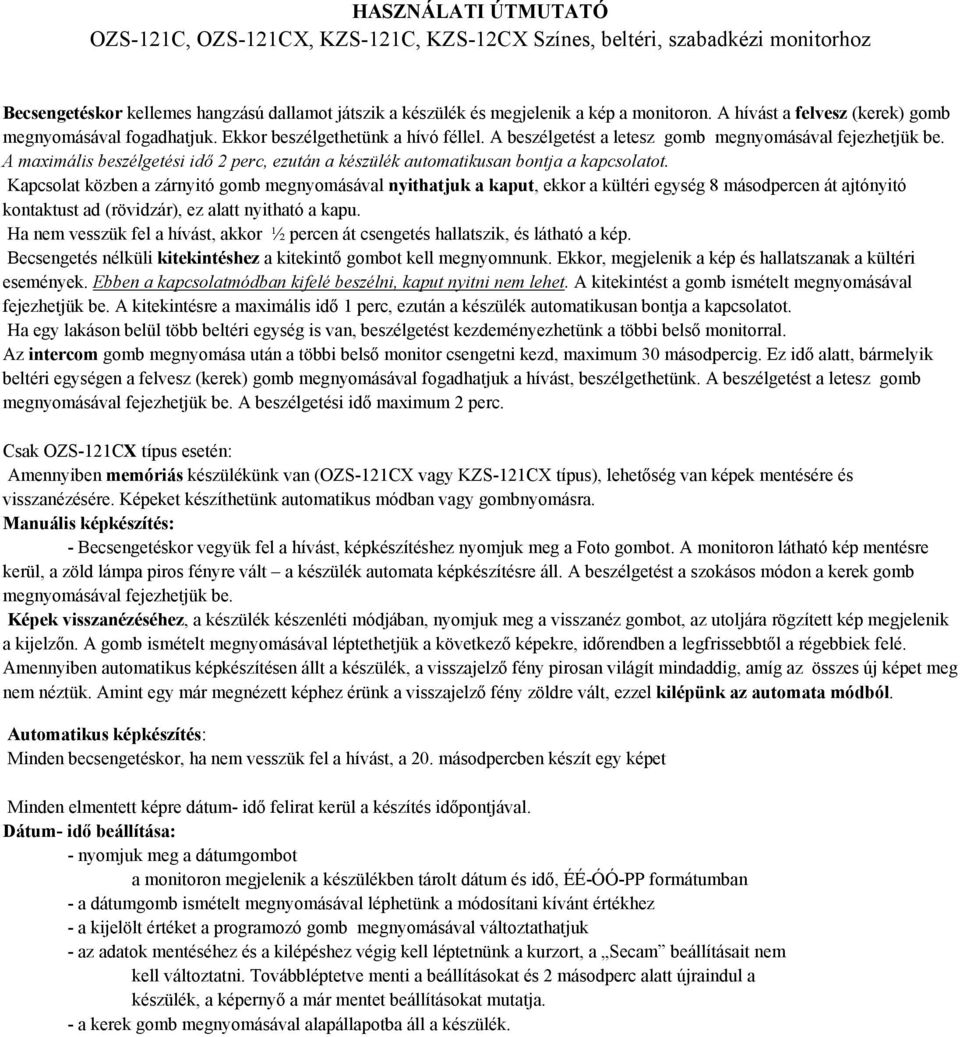 A maximális beszélgetési idő 2 perc, ezután a készülék automatikusan bontja a kapcsolatot.