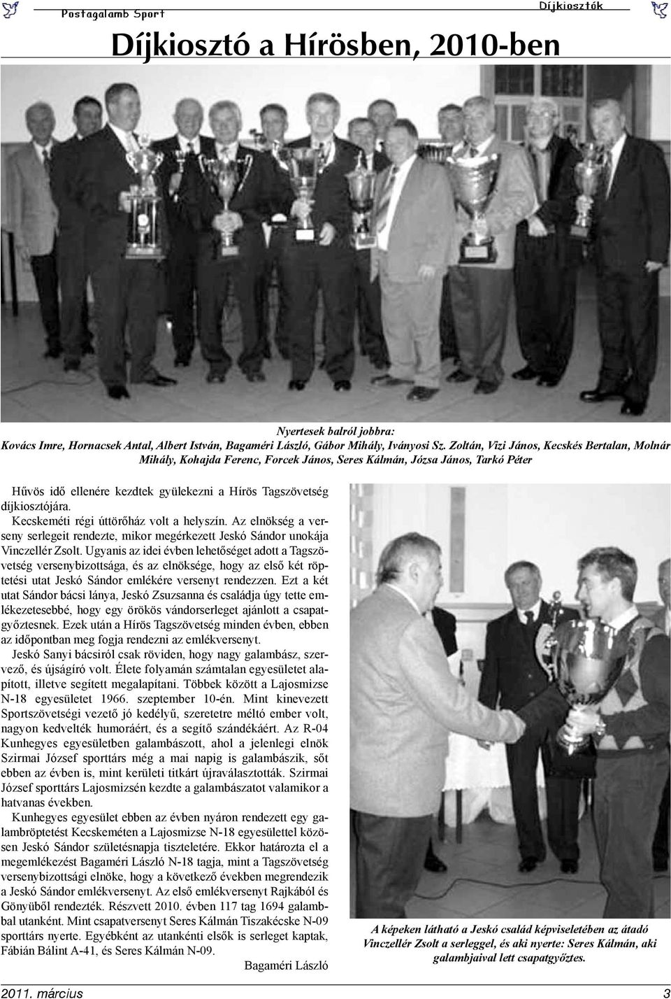 Kecskeméti régi úttörőház volt a helyszín. Az elnökség a verseny serlegeit rendezte, mikor megérkezett Jeskó Sándor unokája Vinczellér Zsolt.