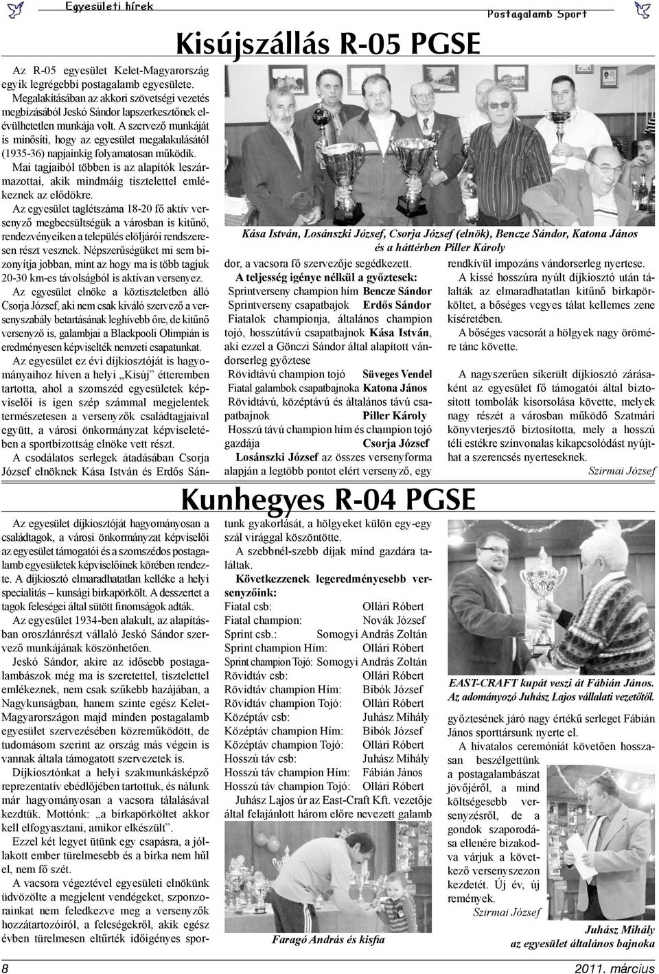A szervező munkáját is minősíti, hogy az egyesület megalakulásától (1935-36) napjainkig folyamatosan működik.