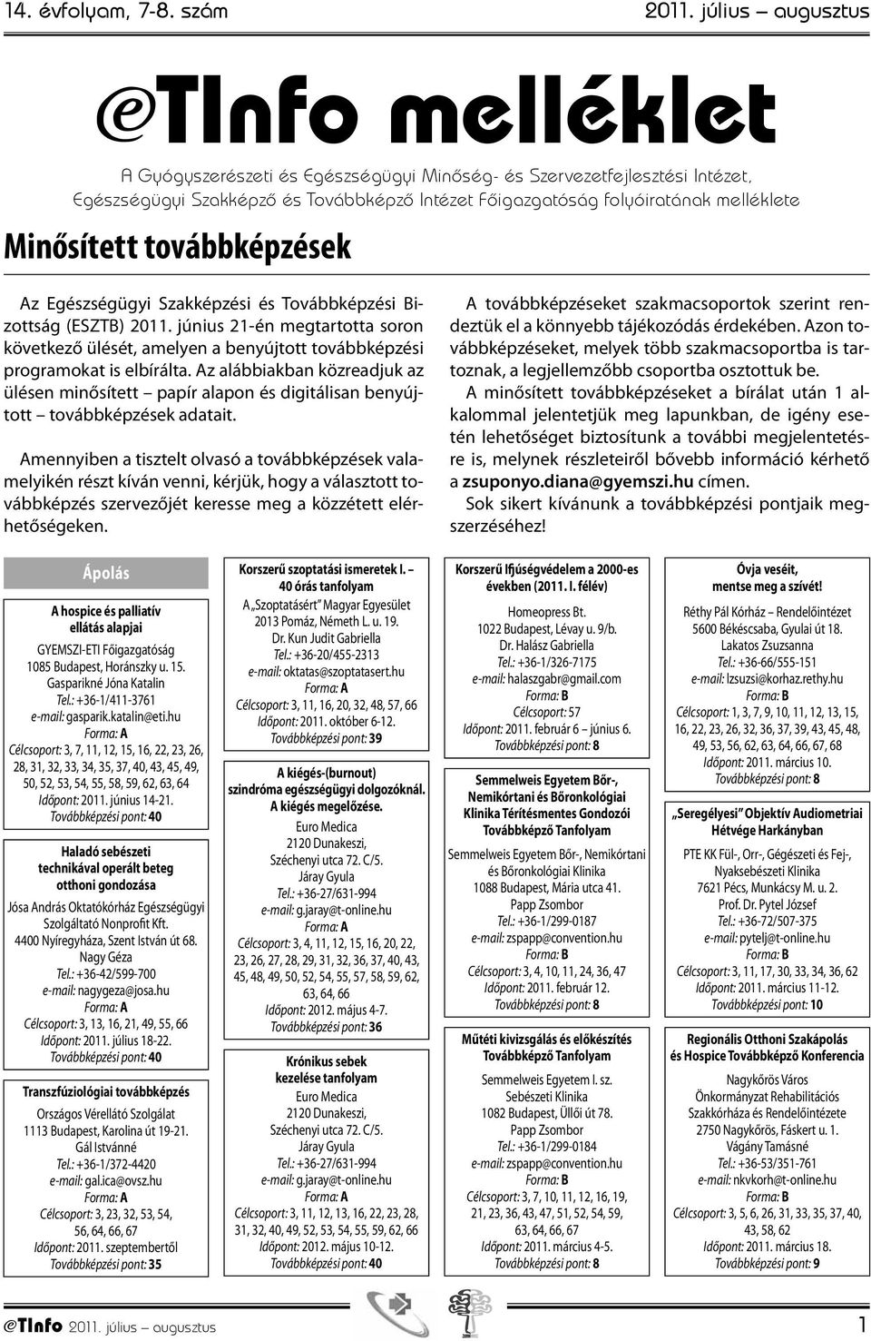 Minősített továbbképzések Az Egészségügyi Szakképzési és Továbbképzési Bizottság (ESZTB) 2011.