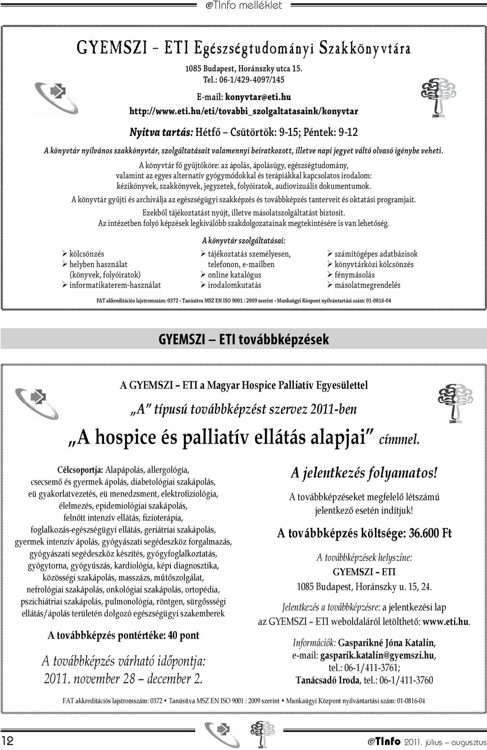 hu/eti/tovabbi_szolgaltatasaink/konyvtar Nyitva tartás: Hétfő Csütörtök: 9-15; Péntek: 9-12 A könyvtár nyilvános szakkönyvtár, szolgáltatásait valamennyi beiratkozott, illetve napi jegyet váltó
