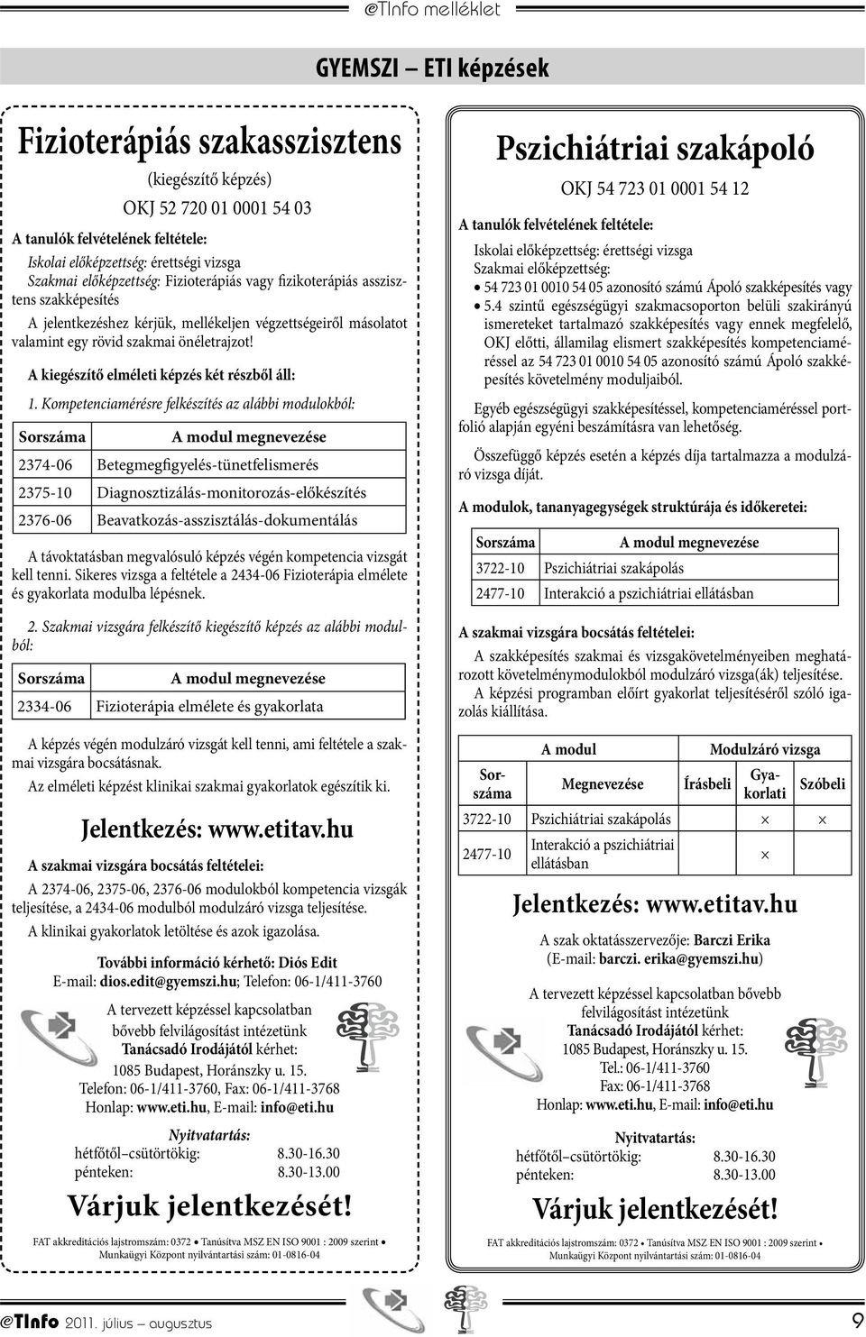 A kiegészítő elméleti képzés két részből áll: 1.