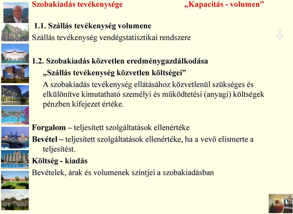 és elkülönítve kimutatható személyi és működtetési (anyagi) költségek pénzben kifejezet értéke.