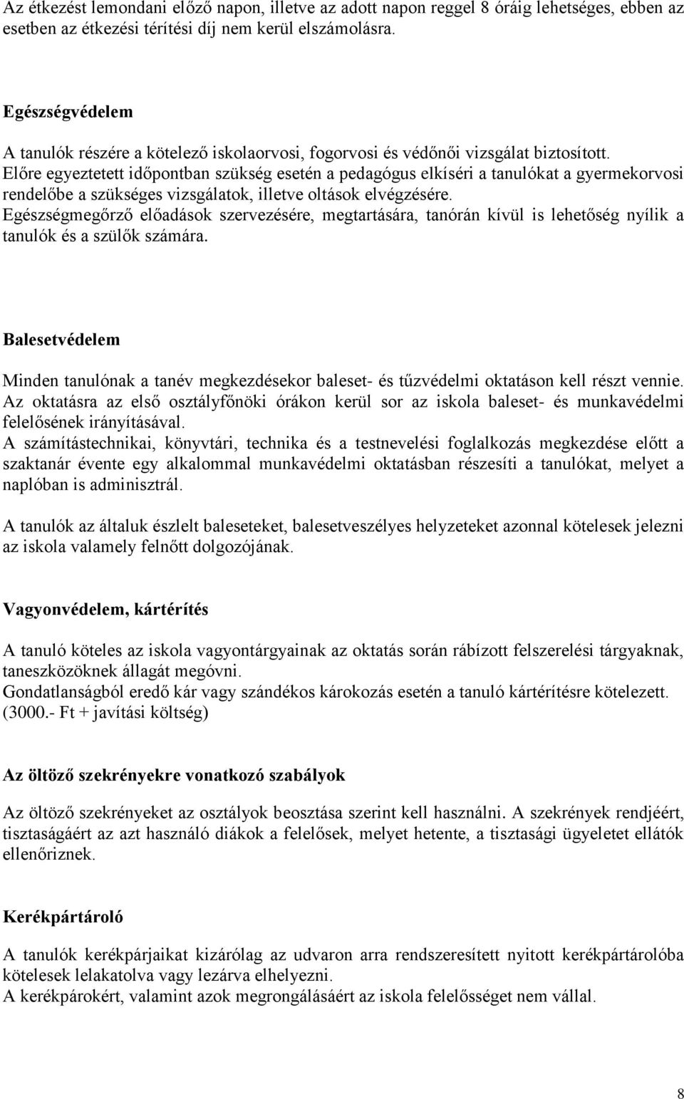 Előre egyeztetett időpontban szükség esetén a pedagógus elkíséri a tanulókat a gyermekorvosi rendelőbe a szükséges vizsgálatok, illetve oltások elvégzésére.