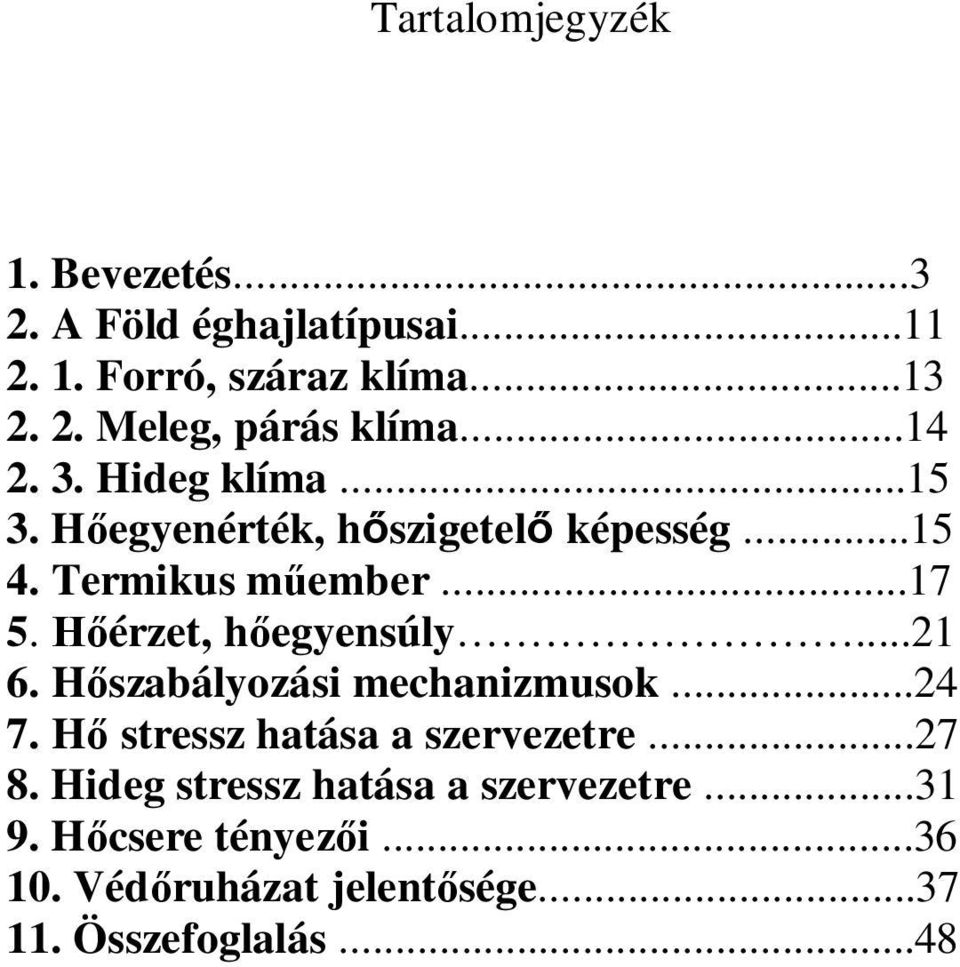 Hőérzet, hőegyensúly...21 6. Hőszabályozási mechanizmusok...24 7. Hő stressz hatása a szervezetre...27 8.
